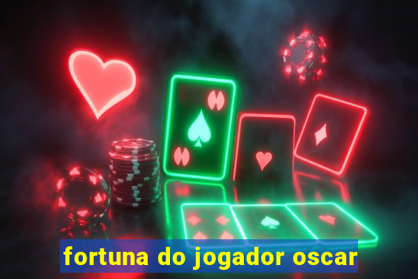 fortuna do jogador oscar